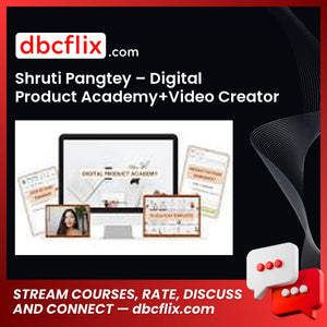 Shruti Pangtey – Digital Product Academy+Video Creator Bootcamp free downoad, dbcflix, dbcflix.com, storedbc.com, downloadbusinesscourse, mega, google drive
