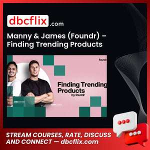 Manny & James (Foundr) – Finding Trending Products free downoad, dbcflix, dbcflix.com, storedbc.com, downloadbusinesscourse, mega, google drive