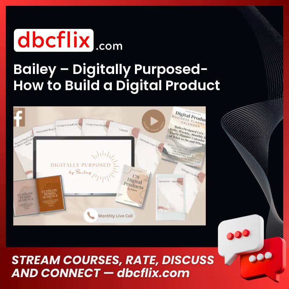 Bailey – Digitally Purposed-How to Build a Digital Product Business on Etsy free downoad, dbcflix, dbcflix.com, storedbc.com, downloadbusinesscourse, mega, google drive