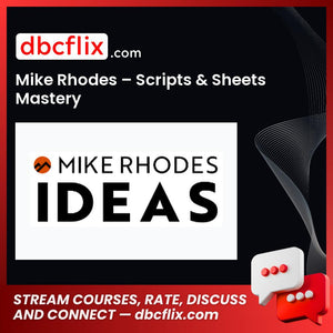 Mike Rhodes – Scripts & Sheets Mastery free downoad, dbcflix, dbcflix.com, storedbc.com, downloadbusinesscourse, mega, google drive