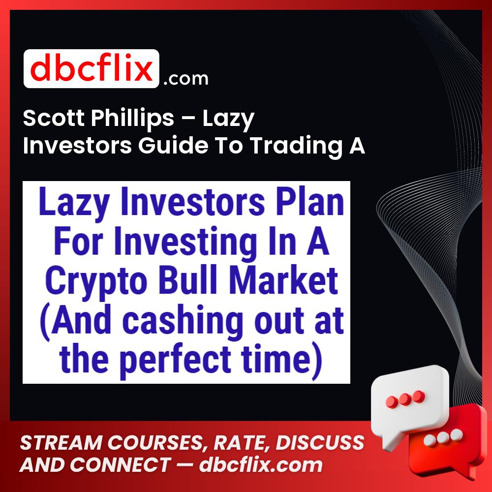 Scott Phillips – Lazy Investors Guide To Trading A Bull Market free downoad, dbcflix, dbcflix.com, storedbc.com, downloadbusinesscourse, mega, google drive
