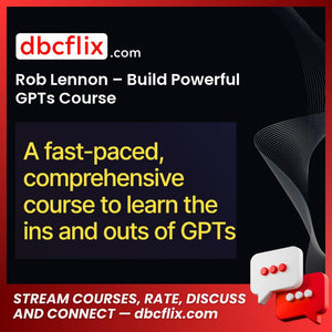 Rob Lennon – Build Powerful GPTs Course free downoad, dbcflix, dbcflix.com, storedbc.com, downloadbusinesscourse, mega, google drive