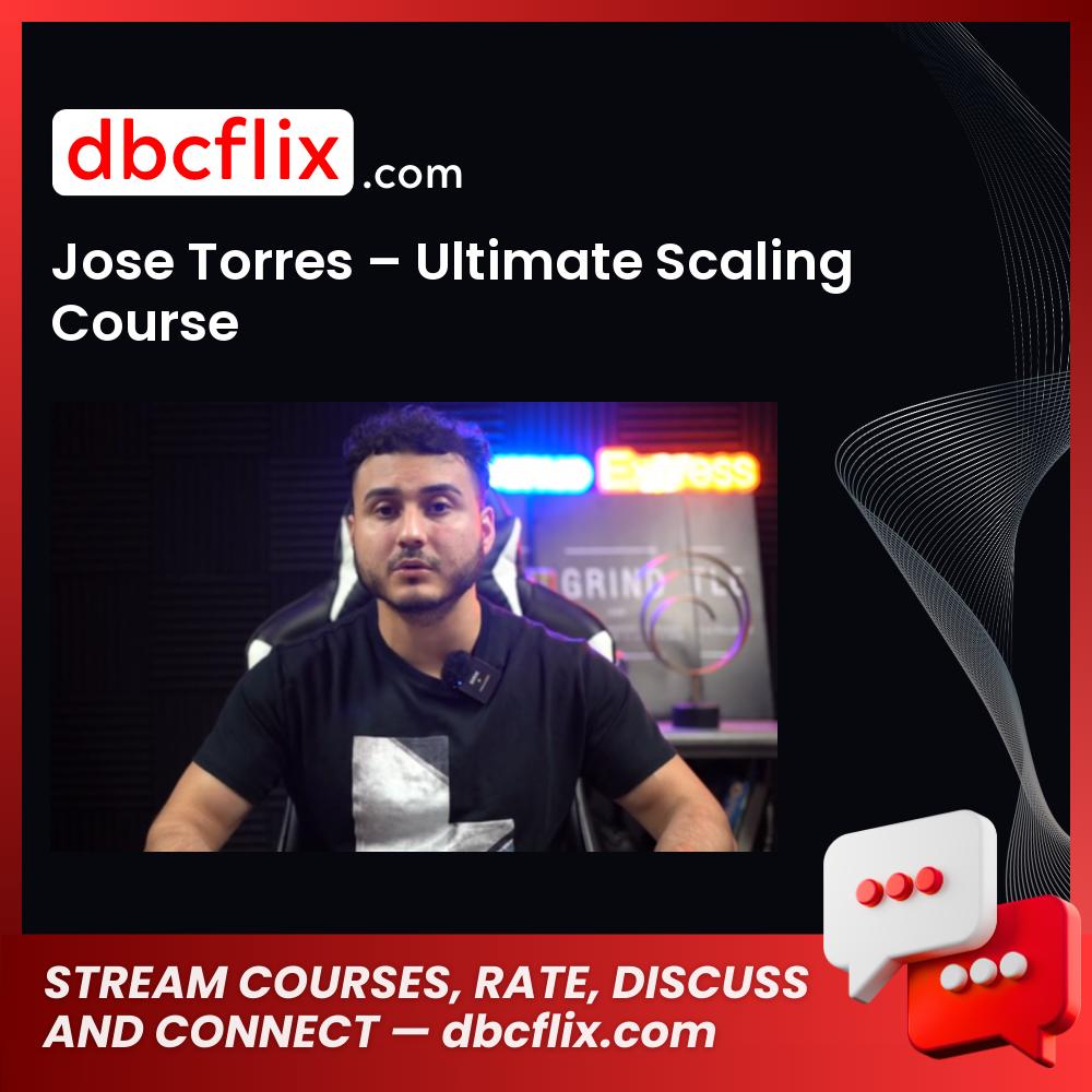 Jose Torres – Ultimate Scaling Course free downoad, dbcflix, dbcflix.com, storedbc.com, downloadbusinesscourse, mega, google drive