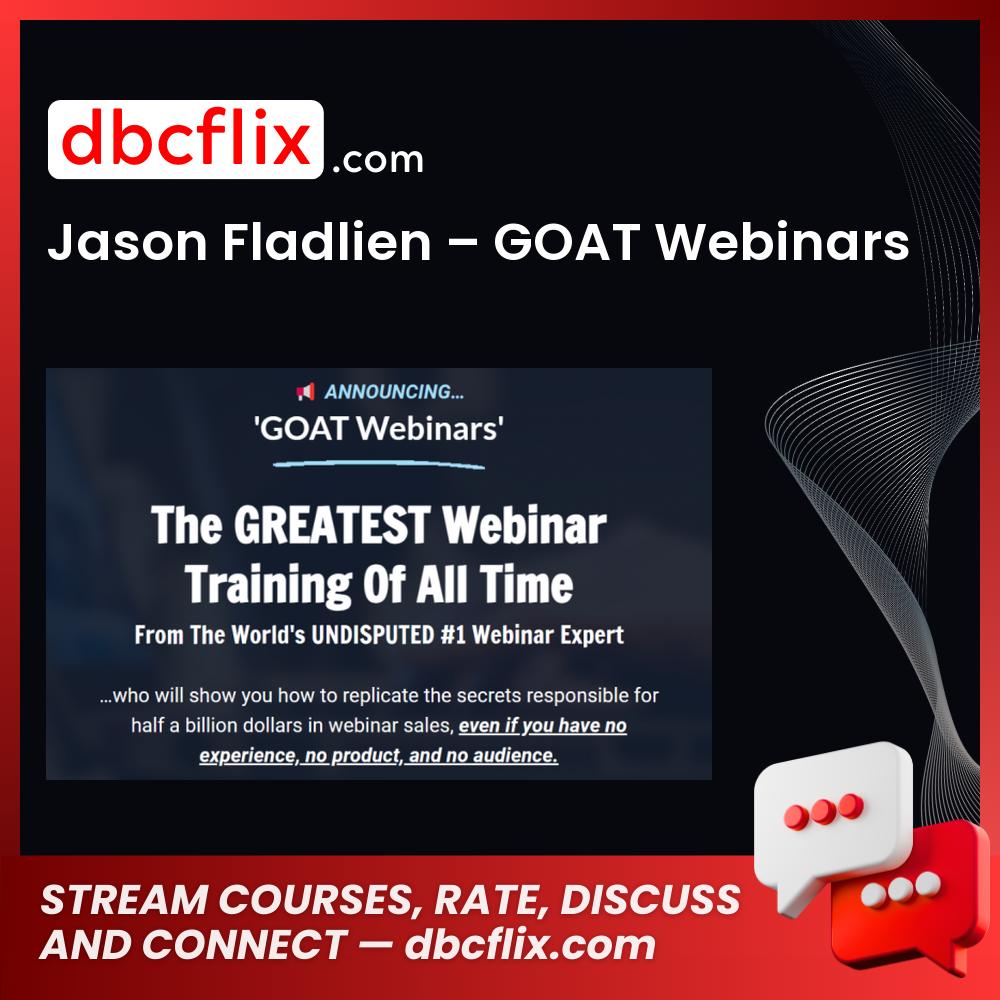 Jason Fladlien – GOAT Webinars free downoad, dbcflix, dbcflix.com, storedbc.com, downloadbusinesscourse, mega, google drive