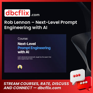 Rob Lennon – Next-Level Prompt Engineering with AI free downoad, dbcflix, dbcflix.com, storedbc.com, downloadbusinesscourse, mega, google drive