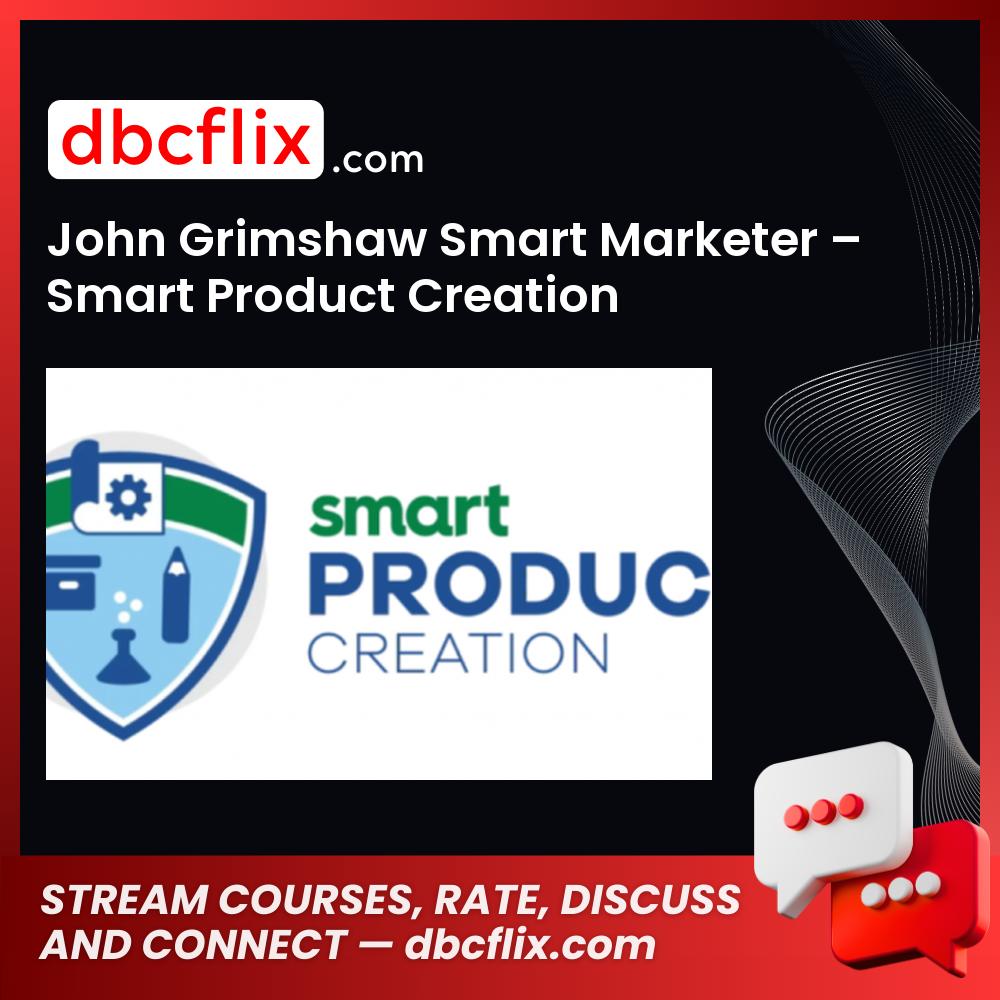 John Grimshaw Smart Marketer – Smart Product Creation free downoad, dbcflix, dbcflix.com, storedbc.com, downloadbusinesscourse, mega, google drive