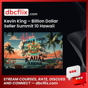 Kevin King – Billion Dollar Seller Summit 10 Hawaii free downoad, dbcflix, dbcflix.com, storedbc.com, downloadbusinesscourse, mega, google drive
