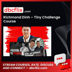 Richmond Dinh – Tiny Challenge Course free downoad, dbcflix, dbcflix.com, storedbc.com, downloadbusinesscourse, mega, google drive