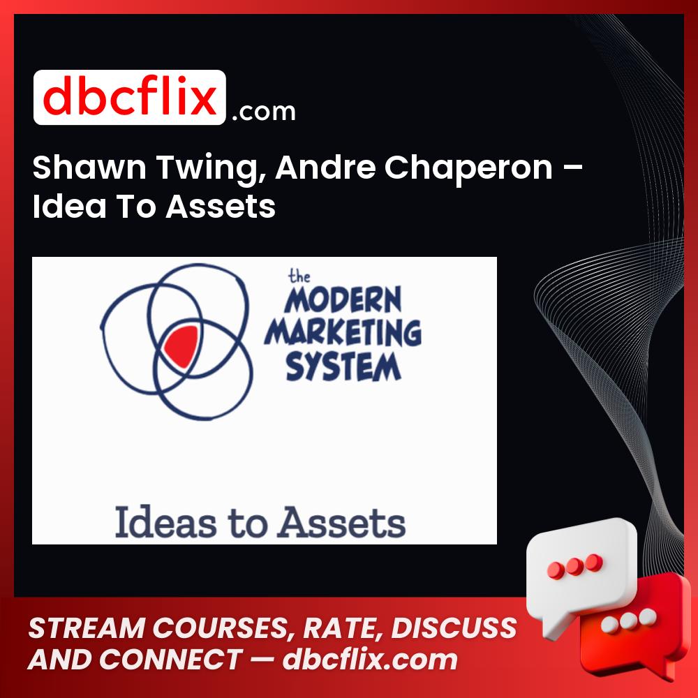 Shawn Twing, Andre Chaperon – Idea To Assets free downoad, dbcflix, dbcflix.com, storedbc.com, downloadbusinesscourse, mega, google drive