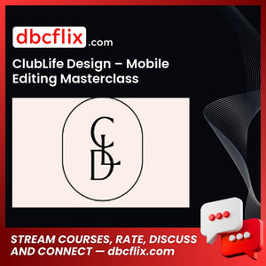 ClubLife Design – Mobile Editing Masterclass free downoad, dbcflix, dbcflix.com, storedbc.com, downloadbusinesscourse, mega, google drive