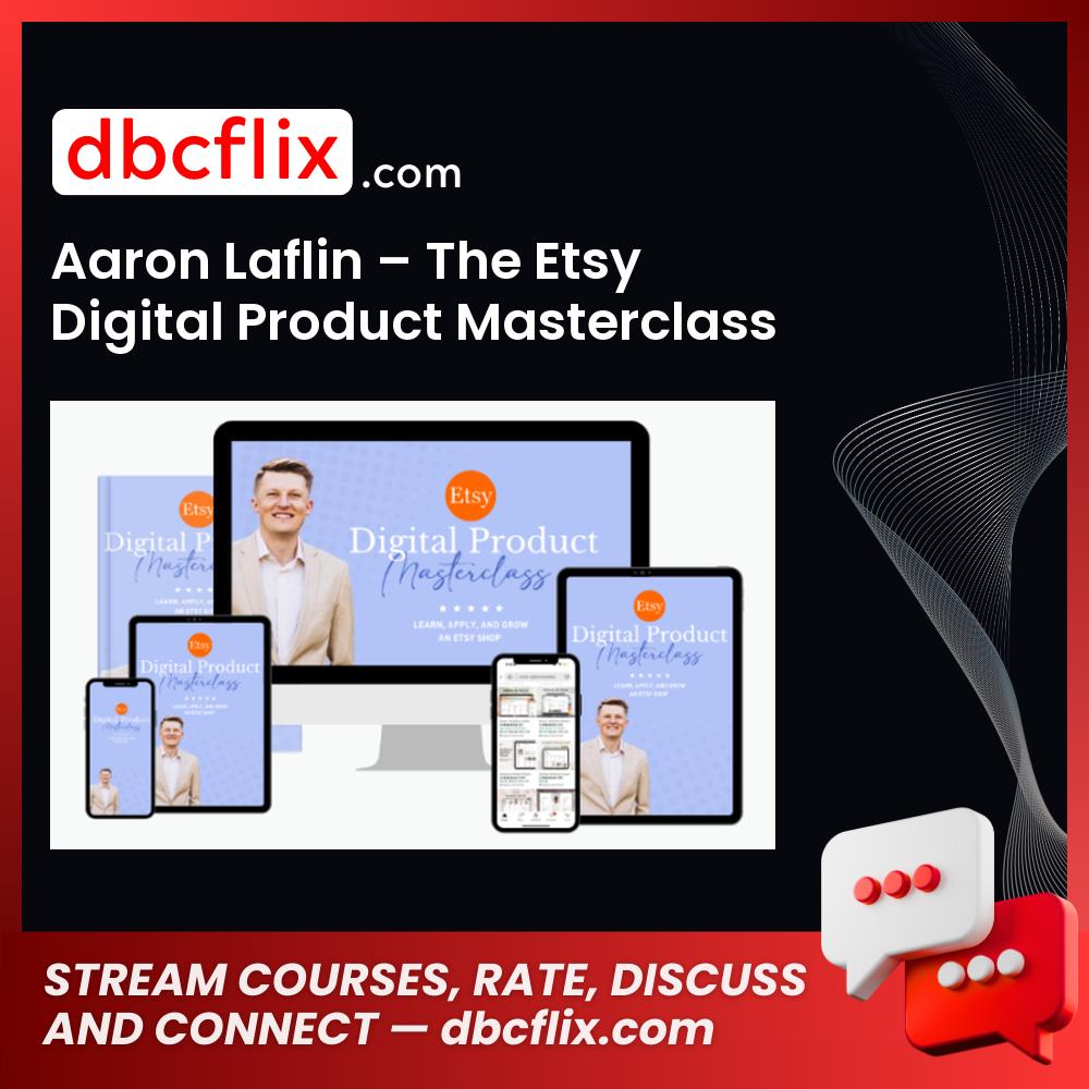 Aaron Laflin – The Etsy Digital Product Masterclass free downoad, dbcflix, dbcflix.com, storedbc.com, downloadbusinesscourse, mega, google drive