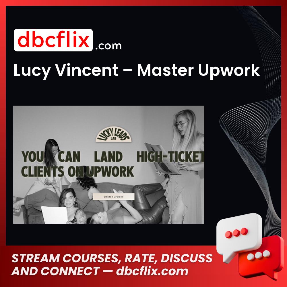 Lucy Vincent – Master Upwork free downoad, dbcflix, dbcflix.com, storedbc.com, downloadbusinesscourse, mega, google drive