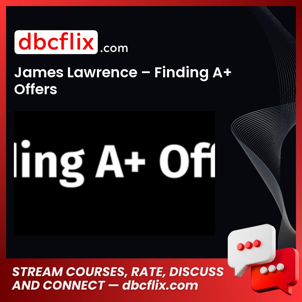 James Lawrence – Finding A+ Offers free downoad, dbcflix, dbcflix.com, storedbc.com, downloadbusinesscourse, mega, google drive