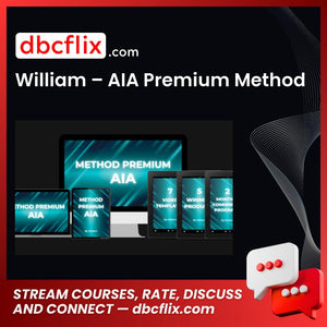 William – AIA Premium Method free downoad, dbcflix, dbcflix.com, storedbc.com, downloadbusinesscourse, mega, google drive