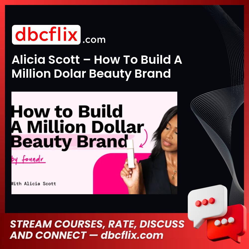 Alicia Scott – How To Build A Million Dolar Beauty Brand free downoad, dbcflix, dbcflix.com, storedbc.com, downloadbusinesscourse, mega, google drive