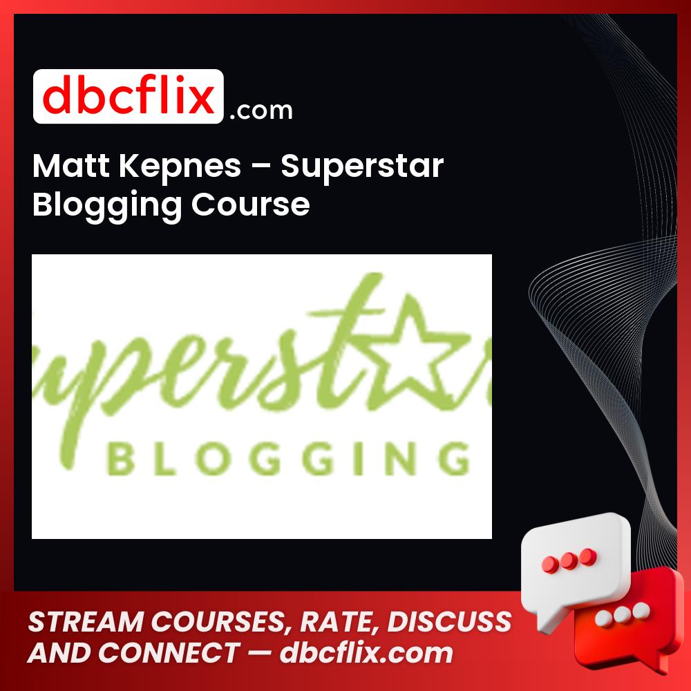Matt Kepnes – Superstar Blogging Course free downoad, dbcflix, dbcflix.com, storedbc.com, downloadbusinesscourse, mega, google drive