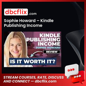 Sophie Howard – Kindle Publishing Income free downoad, dbcflix, dbcflix.com, storedbc.com, downloadbusinesscourse, mega, google drive