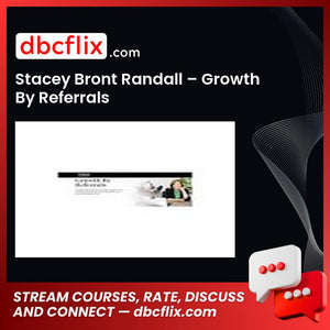 Stacey Bront Randall – Growth By Referrals free downoad, dbcflix, dbcflix.com, storedbc.com, downloadbusinesscourse, mega, google drive