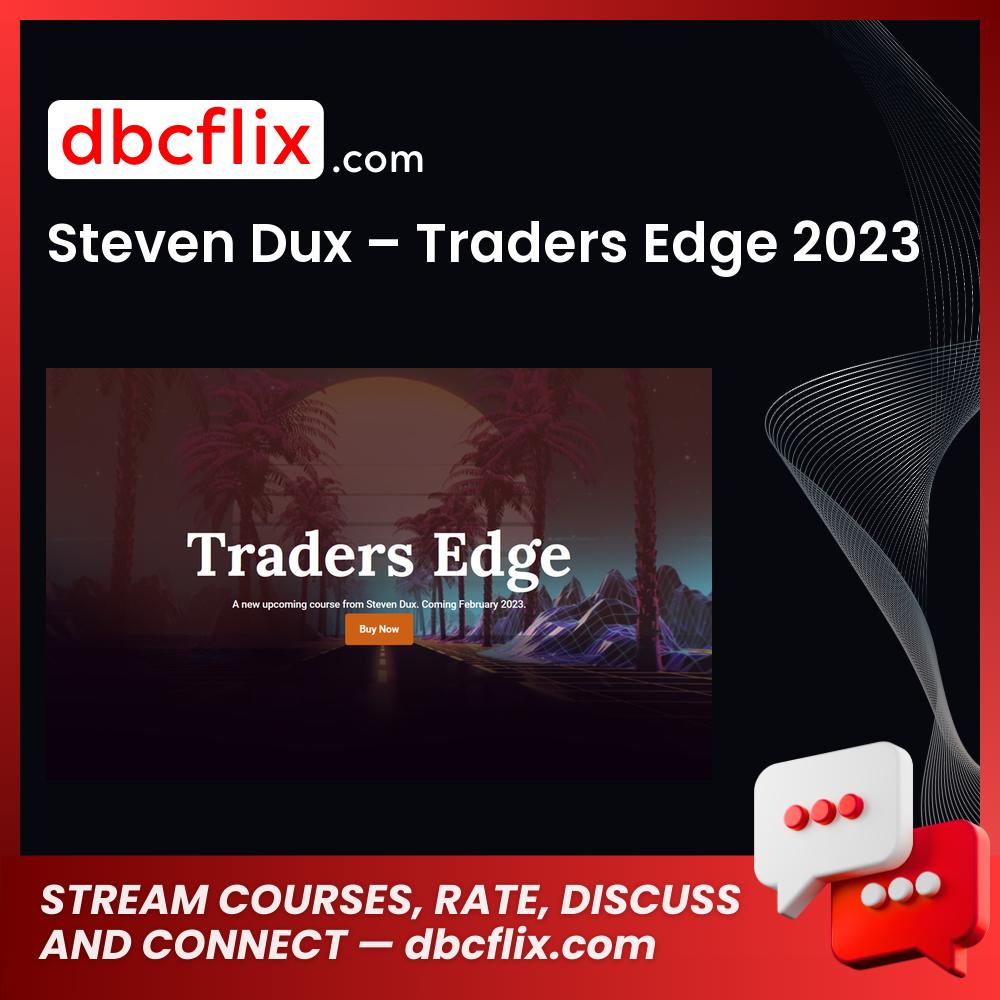 Steven Dux – Traders Edge 2023 free downoad, dbcflix, dbcflix.com, storedbc.com, downloadbusinesscourse, mega, google drive