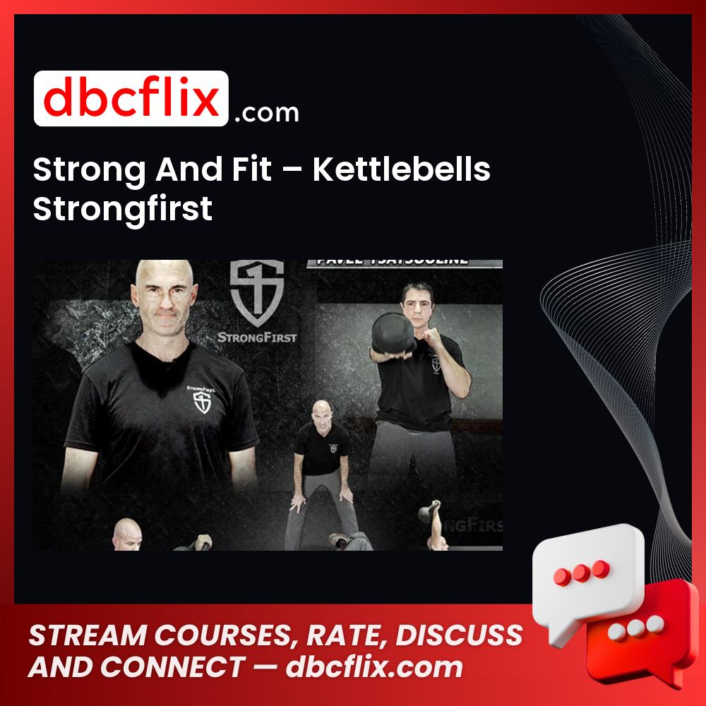 Strong And Fit – Kettlebells Strongfirst free downoad, dbcflix, dbcflix.com, storedbc.com, downloadbusinesscourse, mega, google drive