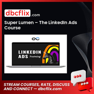 Super Lumen – The LinkedIn Ads Course free downoad, dbcflix, dbcflix.com, storedbc.com, downloadbusinesscourse, mega, google drive