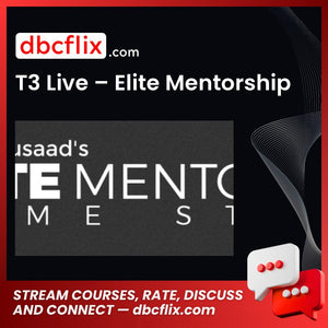 T3 Live – Elite Mentorship free downoad, dbcflix, dbcflix.com, storedbc.com, downloadbusinesscourse, mega, google drive