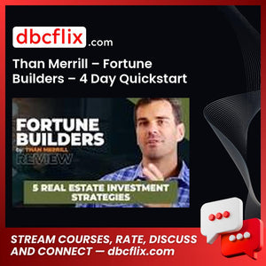 Than Merrill – Fortune Builders – 4 Day Quickstart Training free downoad, dbcflix, dbcflix.com, storedbc.com, downloadbusinesscourse, mega, google drive