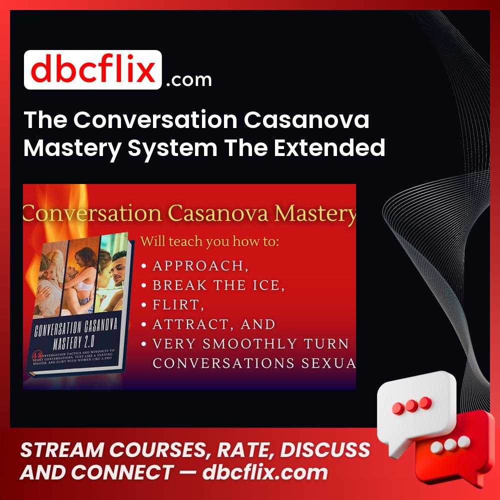 The Conversation Casanova Mastery System The Extended Edition free downoad, dbcflix, dbcflix.com, storedbc.com, downloadbusinesscourse, mega, google drive