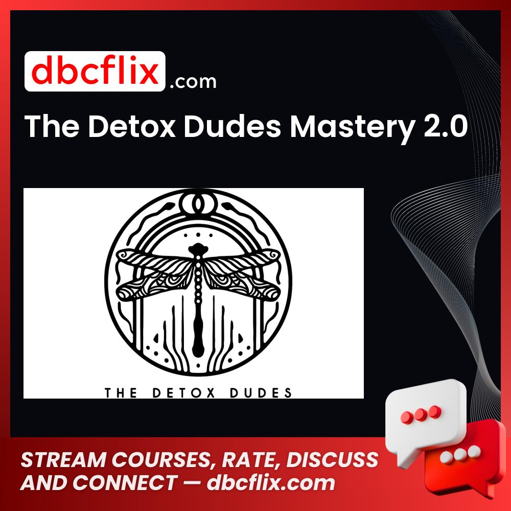 The Detox Dudes Mastery 2.0 free downoad, dbcflix, dbcflix.com, storedbc.com, downloadbusinesscourse, mega, google drive