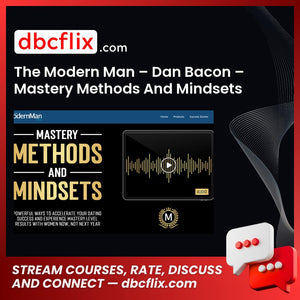The Modern Man – Dan Bacon – Mastery Methods And Mindsets free downoad, dbcflix, dbcflix.com, storedbc.com, downloadbusinesscourse, mega, google drive