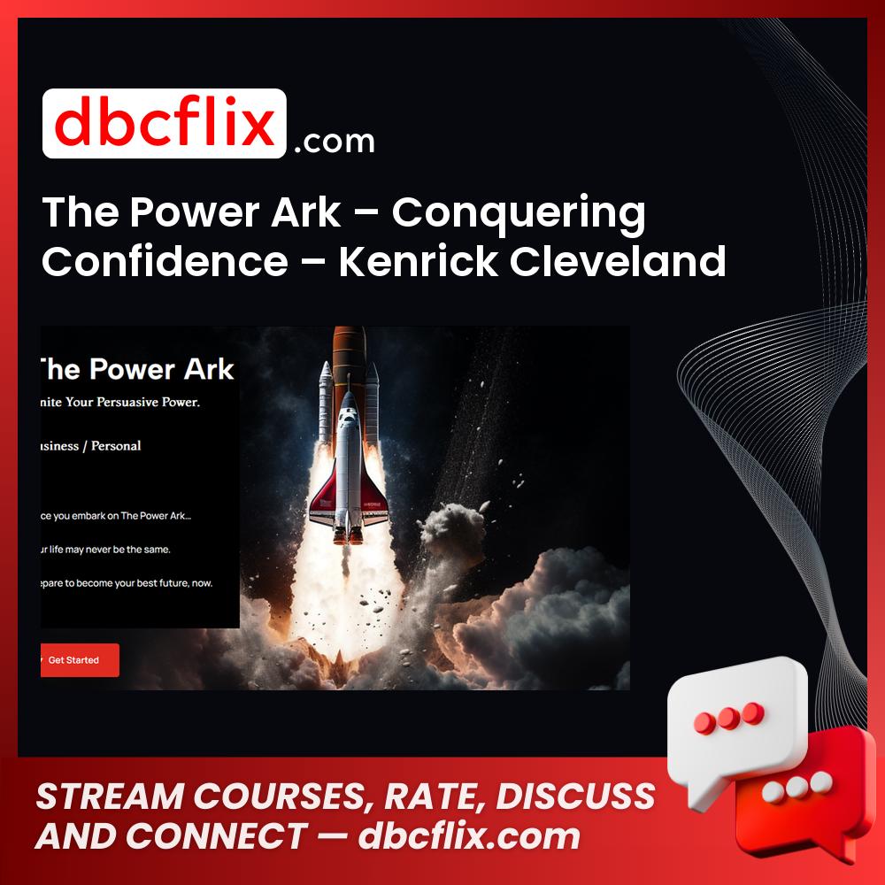 The Power Ark – Conquering Confidence – Kenrick Cleveland free downoad, dbcflix, dbcflix.com, storedbc.com, downloadbusinesscourse, mega, google drive