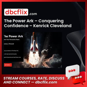 The Power Ark – Conquering Confidence – Kenrick Cleveland free downoad, dbcflix, dbcflix.com, storedbc.com, downloadbusinesscourse, mega, google drive