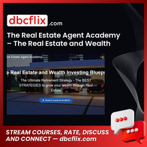 The Real Estate Agent Academy The Real Estate And Wealth Investing Blueprint FREE DOWNLOAD