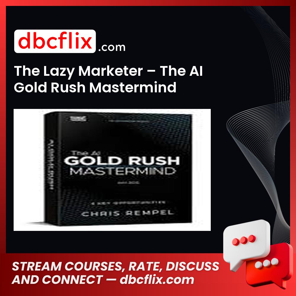 The Lazy Marketer – The AI Gold Rush Mastermind free downoad, dbcflix, dbcflix.com, storedbc.com, downloadbusinesscourse, mega, google drive