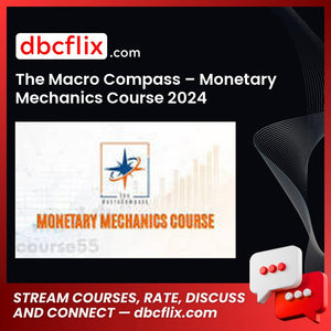 The Macro Compass – Monetary Mechanics Course 2024 free downoad, dbcflix, dbcflix.com, storedbc.com, downloadbusinesscourse, mega, google drive