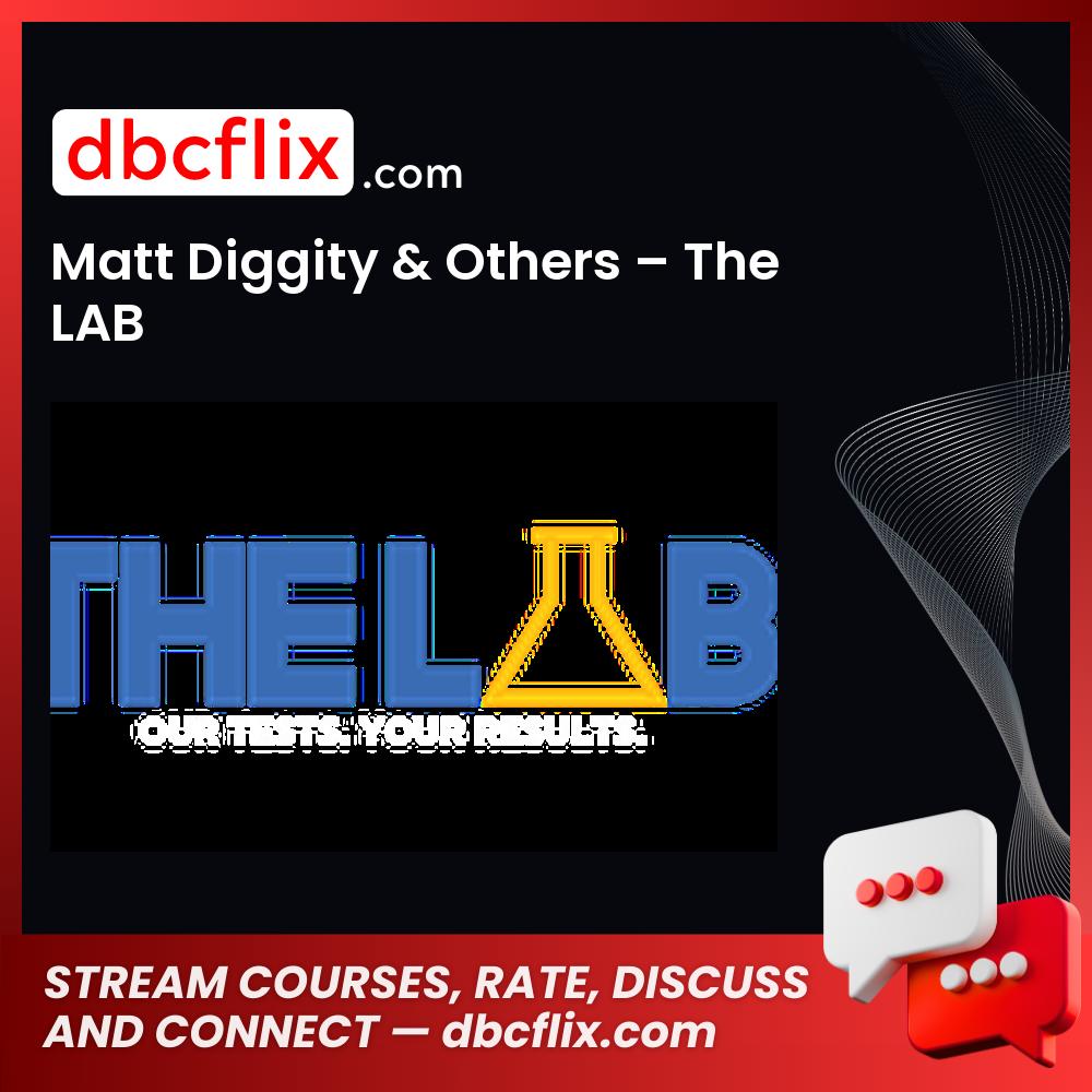 Matt Diggity & Others – The LAB free downoad, dbcflix, dbcflix.com, storedbc.com, downloadbusinesscourse, mega, google drive