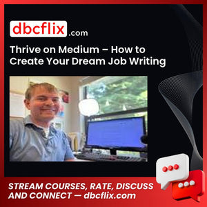 Thrive on Medium – How to Create Your Dream Job Writing on Medium free downoad, dbcflix, dbcflix.com, storedbc.com, downloadbusinesscourse, mega, google drive