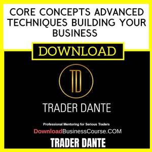Trader Dante Core Concepts Advanced Techniques Building Your Business And Increasing Performance FREE DOWNLOAD