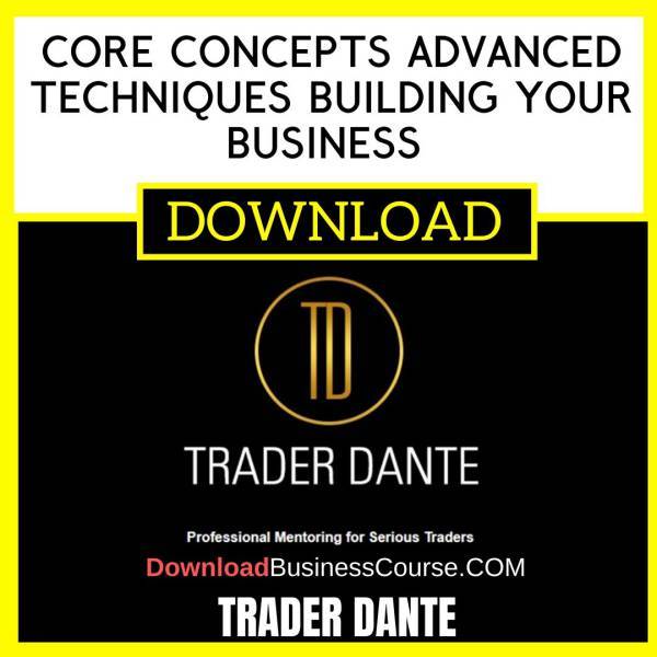 Trader Dante Core Concepts Advanced Techniques Building Your Business And Increasing Performance FREE DOWNLOAD