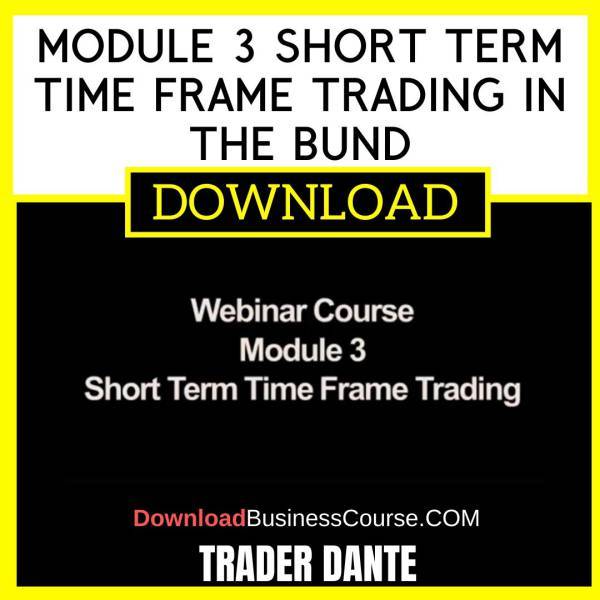 Trader Dante Module 3 Short Term Time Frame Trading In The Bund FREE DOWNLOAD