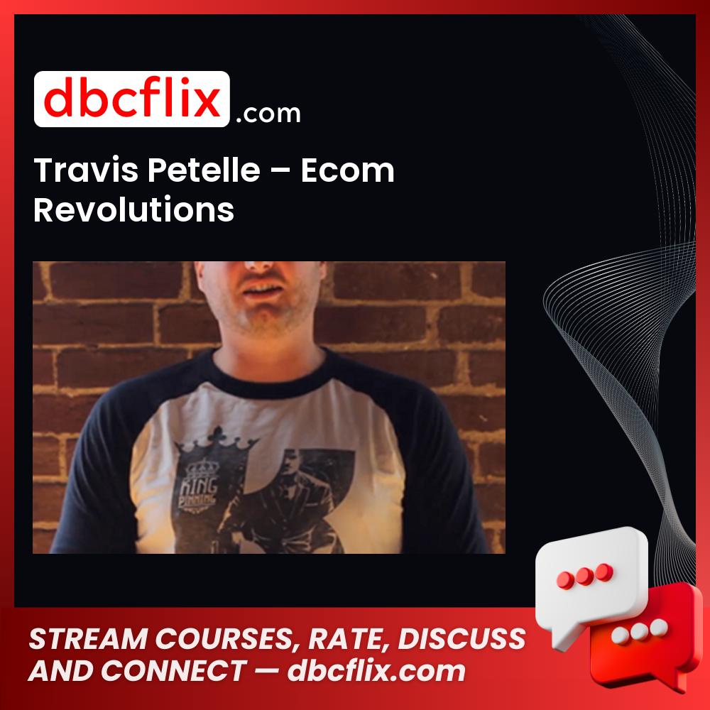 Travis Petelle Ecom Revolutions FREE DOWNLOAD