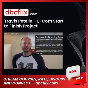 Travis Petelle – E-Com Start to Finish Project free downoad, dbcflix, dbcflix.com, storedbc.com, downloadbusinesscourse, mega, google drive
