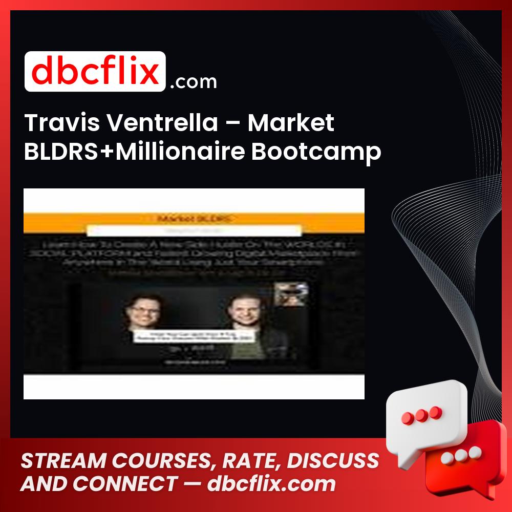Travis Ventrella – Market BLDRS+Millionaire Bootcamp free downoad, dbcflix, dbcflix.com, storedbc.com, downloadbusinesscourse, mega, google drive