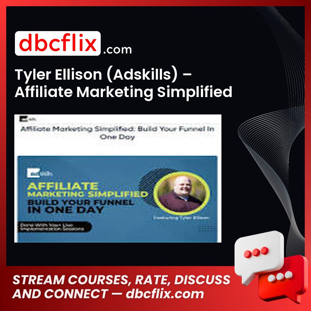 Tyler Ellison (Adskills) – Affiliate Marketing Simplified Build Your Funnel In One Day free downoad, dbcflix, dbcflix.com, storedbc.com, downloadbusinesscourse, mega, google drive