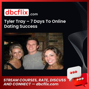 Tyler Tray – 7 Days To Online Dating Success free downoad, dbcflix, dbcflix.com, storedbc.com, downloadbusinesscourse, mega, google drive