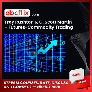 Troy Rushton & G. Scott Martin – Futures-Commodity Trading free downoad, dbcflix, dbcflix.com, storedbc.com, downloadbusinesscourse, mega, google drive