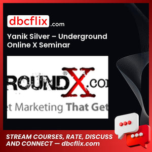 Yanik Silver Underground Online X Seminar FREE DOWNLOAD