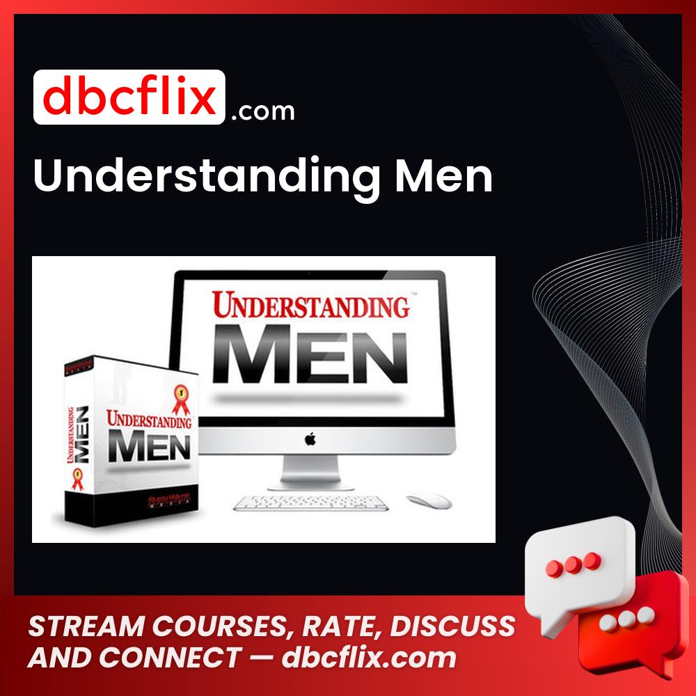 Understanding Men free downoad, dbcflix, dbcflix.com, storedbc.com, downloadbusinesscourse, mega, google drive