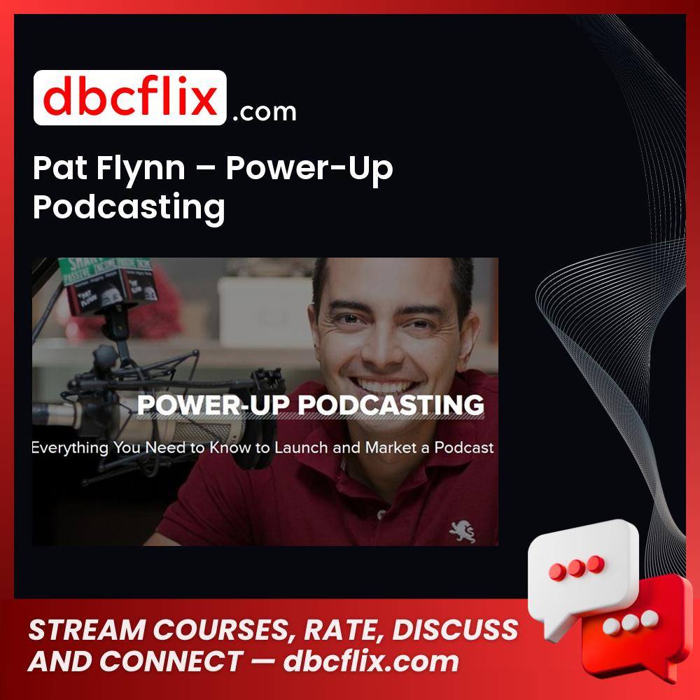 Pat Flynn – Power-Up Podcasting free downoad, dbcflix, dbcflix.com, storedbc.com, downloadbusinesscourse, mega, google drive