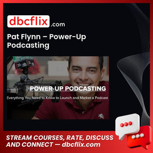 Pat Flynn – Power-Up Podcasting free downoad, dbcflix, dbcflix.com, storedbc.com, downloadbusinesscourse, mega, google drive
